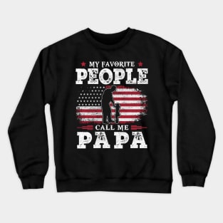 My Favorite People Call Me Papa US Flag Funny Dad Gifts Fathers Day Crewneck Sweatshirt